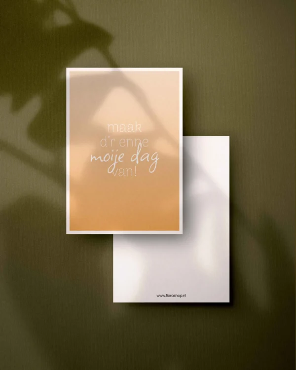Maak d'r enne moije dag van! - wenskaart in 't plat