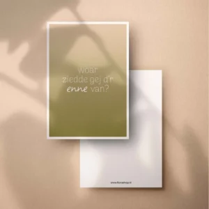 Woar ziedde gej d'r enne van? - wenskaart in 't plat